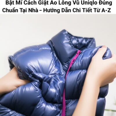 Bật Mí Cách Giặt Áo Lông Vũ Uniqlo Đúng Chuẩn Tại Nhà – Hướng Dẫn Chi Tiết Từ A-Z