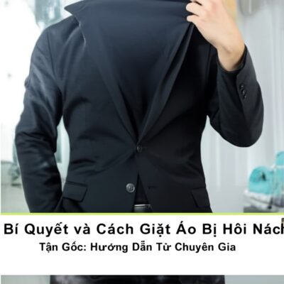 Bí Quyết và Cách Giặt Áo Bị Hôi Nách Tận Gốc: Hướng Dẫn Từ Chuyên Gia