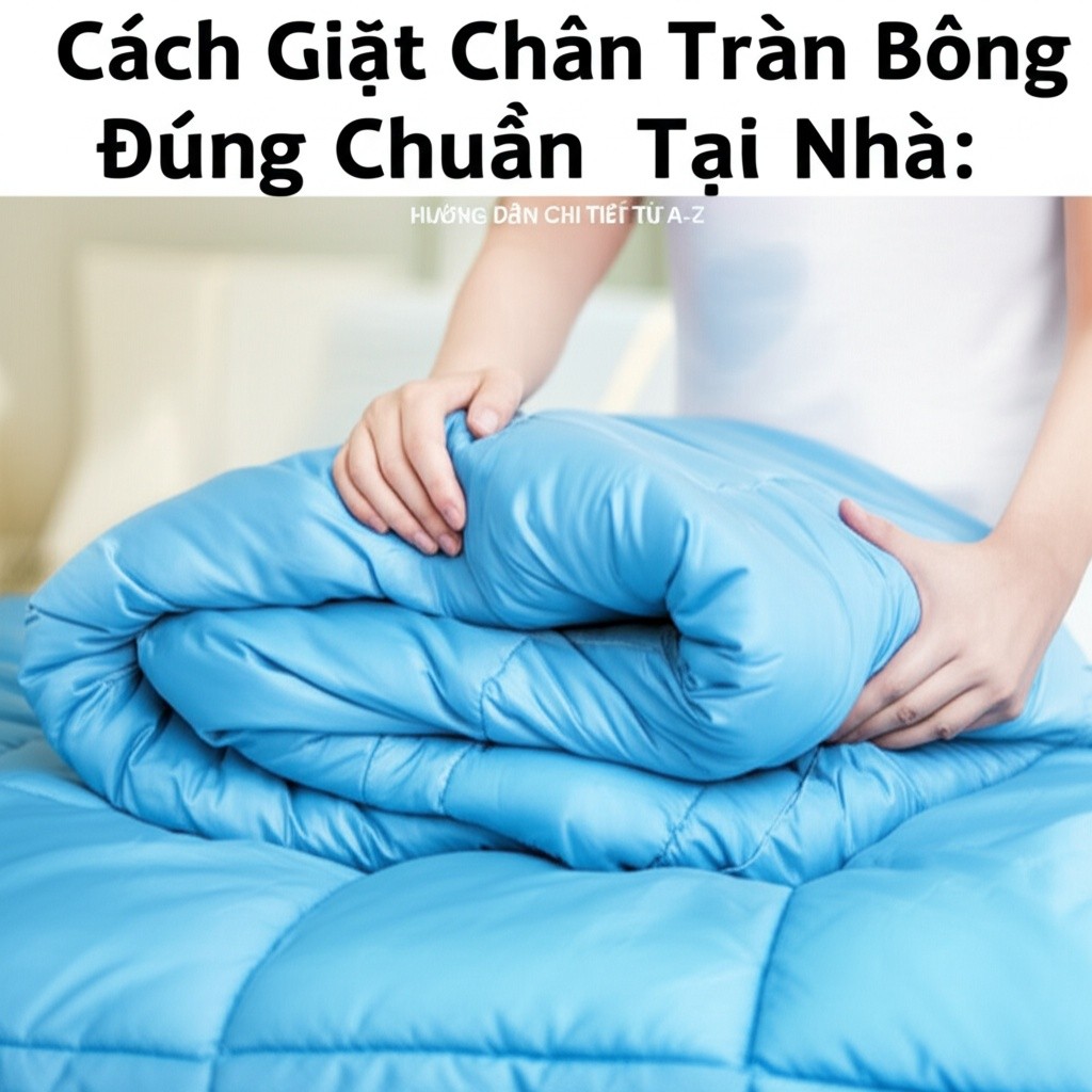 Hình minh họa cho bài viết: Cách Giặt Chăn Trần Bông Đúng Chuẩn Tại Nhà: Hướng Dẫn Chi Tiết Từ A-Z