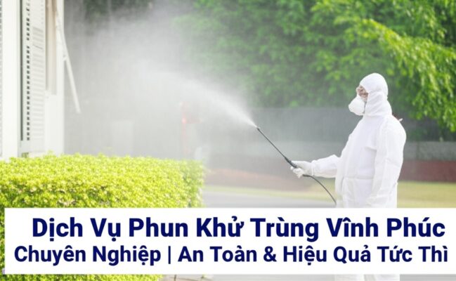 Dịch Vụ Phun Khử Trùng Vĩnh Phúc Chuyên Nghiệp | An Toàn & Hiệu Quả Tức Thì
