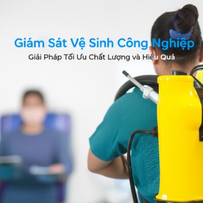 Giám Sát Vệ Sinh Công Nghiệp: Giải Pháp Tối Ưu Chất Lượng và Hiệu Quả