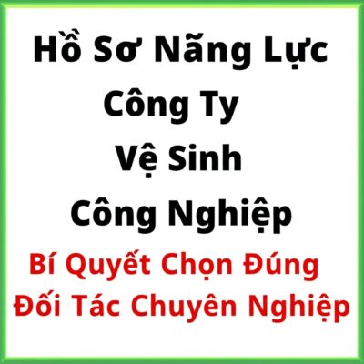 Hồ Sơ Năng Lực Công Ty Vệ Sinh Công Nghiệp: Bí Quyết Chọn Đúng Đối Tác Chuyên Nghiệp